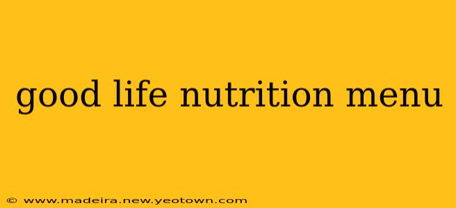 good life nutrition menu