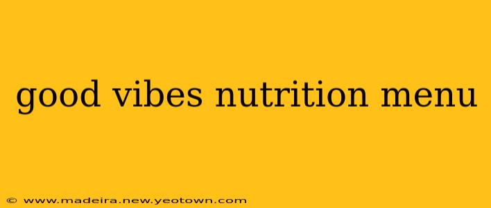 good vibes nutrition menu