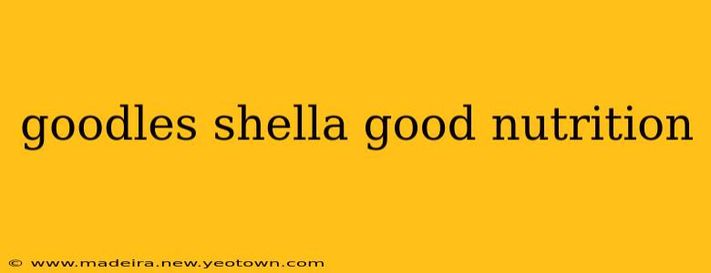 goodles shella good nutrition