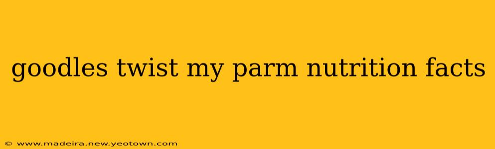 goodles twist my parm nutrition facts