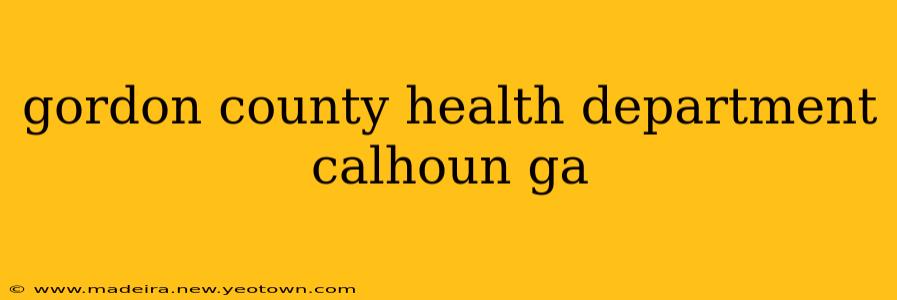 gordon county health department calhoun ga