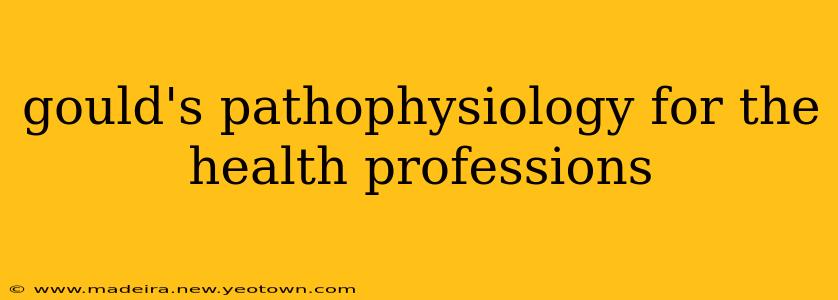 gould's pathophysiology for the health professions
