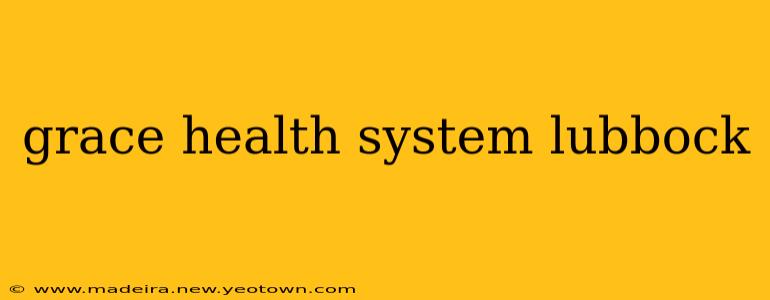 grace health system lubbock
