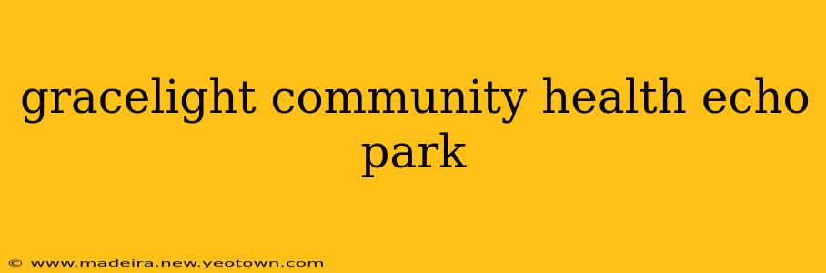 gracelight community health echo park