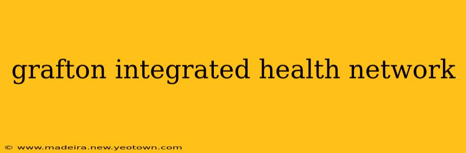 grafton integrated health network