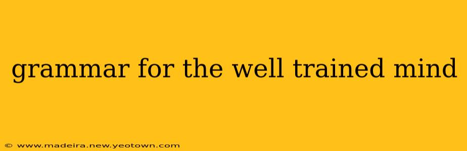 grammar for the well trained mind