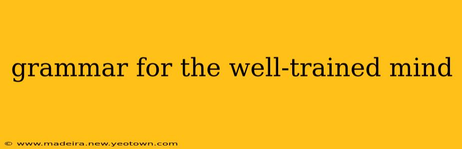 grammar for the well-trained mind