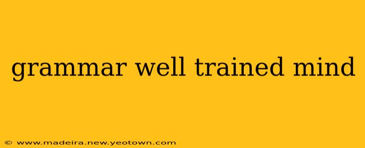grammar well trained mind