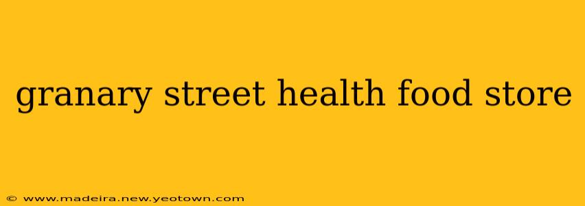 granary street health food store