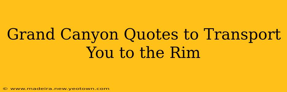 Grand Canyon Quotes to Transport You to the Rim
