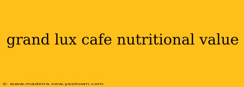 grand lux cafe nutritional value