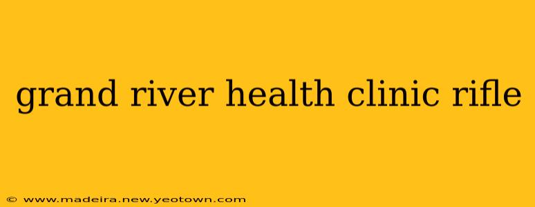 grand river health clinic rifle
