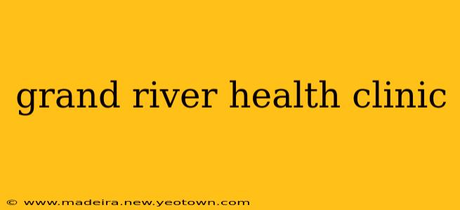 grand river health clinic