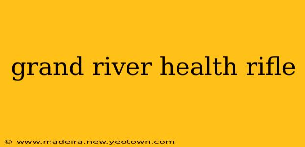 grand river health rifle