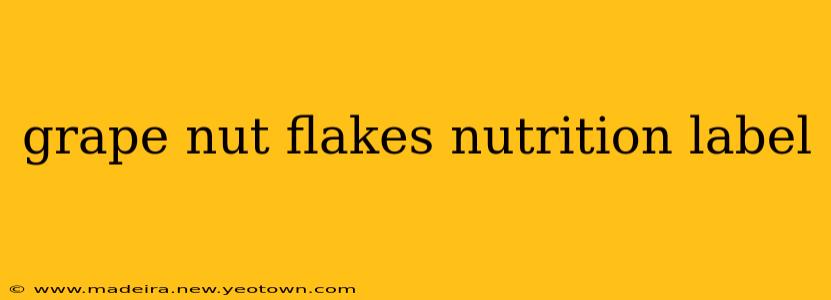 grape nut flakes nutrition label