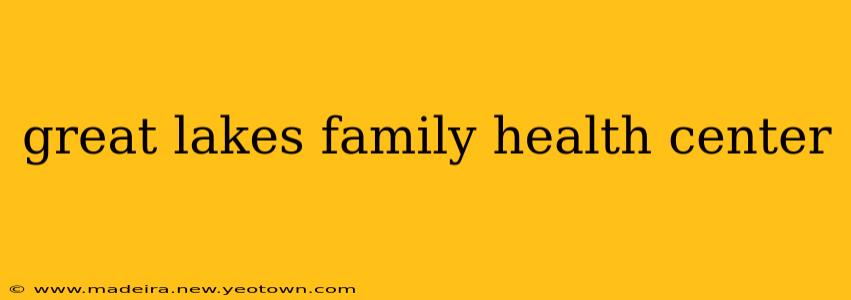great lakes family health center