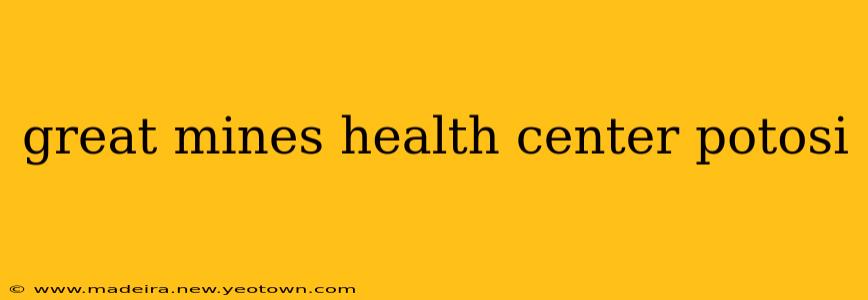 great mines health center potosi