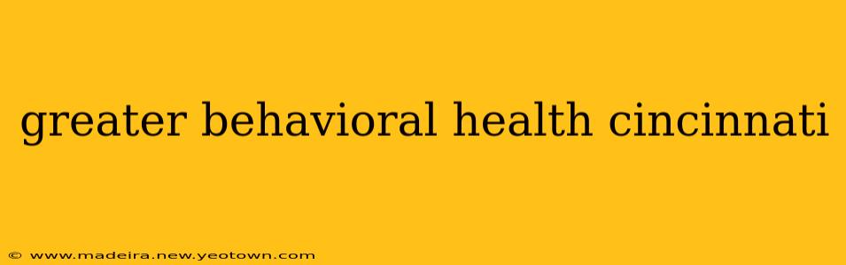 greater behavioral health cincinnati