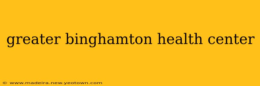 greater binghamton health center