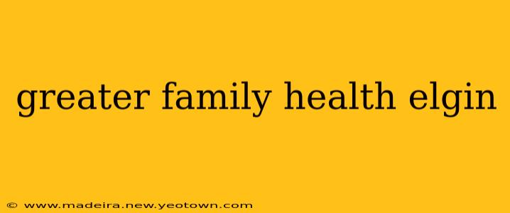 greater family health elgin