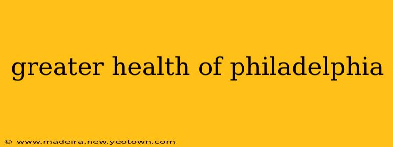greater health of philadelphia