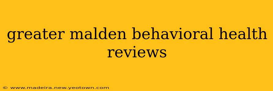 greater malden behavioral health reviews
