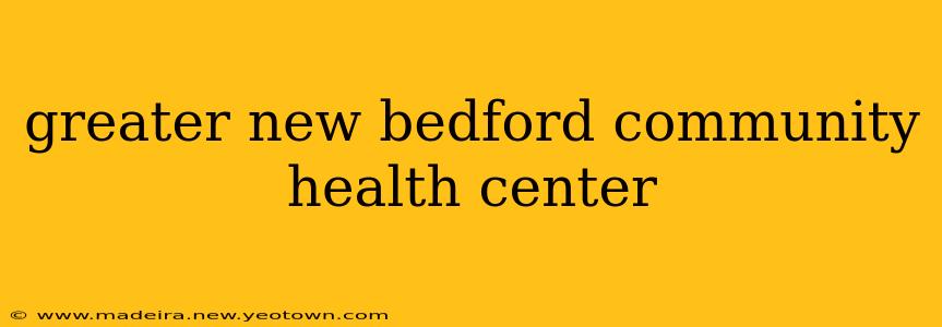 greater new bedford community health center