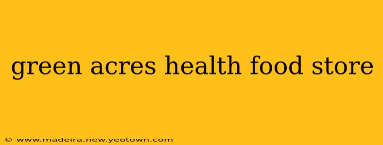 green acres health food store
