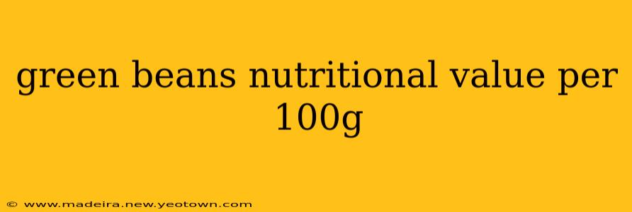 green beans nutritional value per 100g