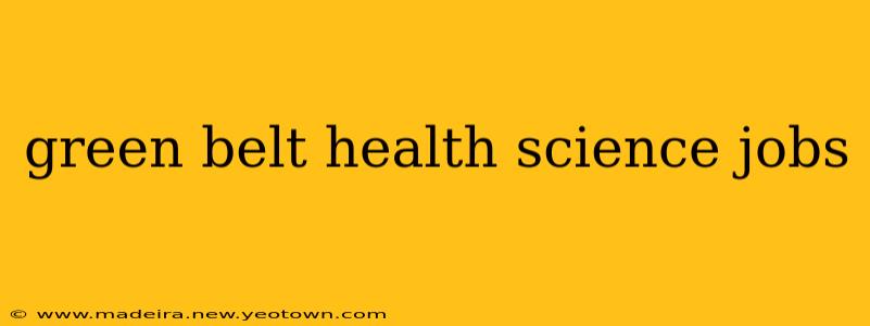 green belt health science jobs