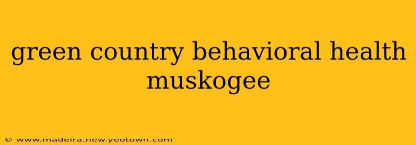 green country behavioral health muskogee