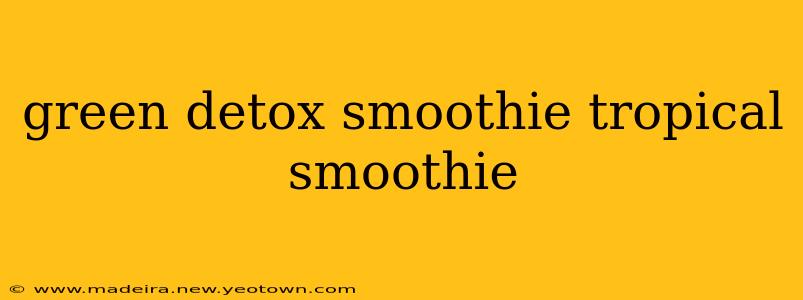 green detox smoothie tropical smoothie