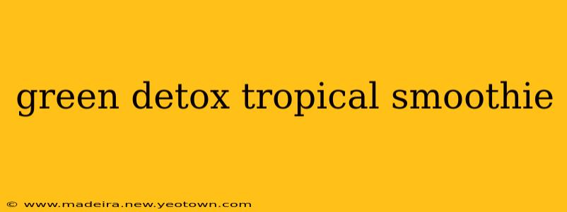 green detox tropical smoothie