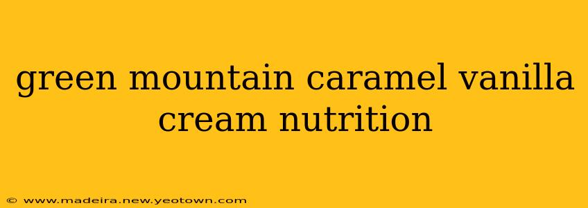 green mountain caramel vanilla cream nutrition