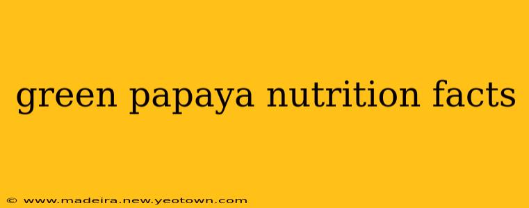 green papaya nutrition facts