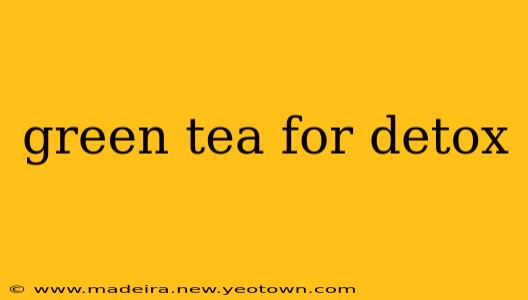 green tea for detox