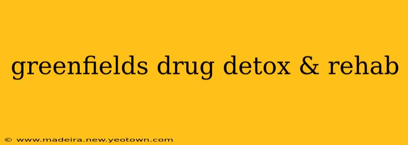 greenfields drug detox & rehab