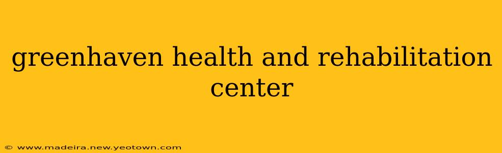 greenhaven health and rehabilitation center