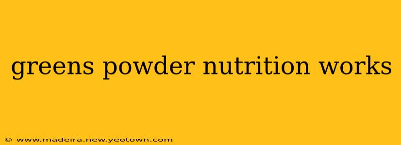 greens powder nutrition works