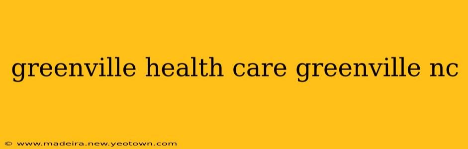 greenville health care greenville nc