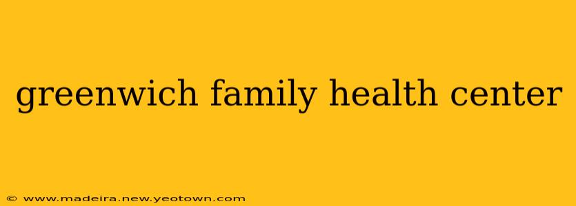 greenwich family health center
