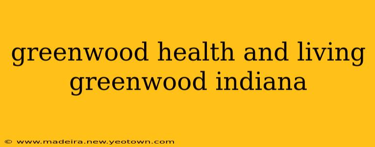 greenwood health and living greenwood indiana