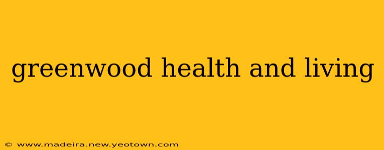 greenwood health and living