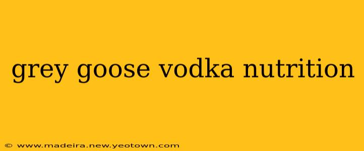 grey goose vodka nutrition