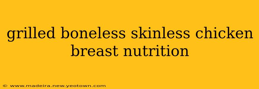 grilled boneless skinless chicken breast nutrition