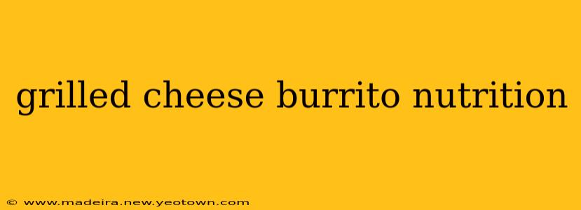 grilled cheese burrito nutrition