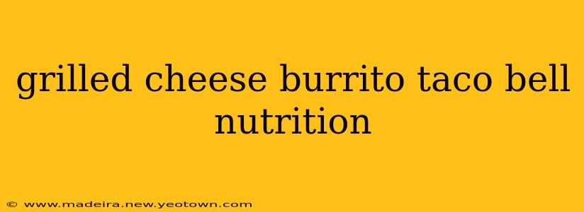 grilled cheese burrito taco bell nutrition