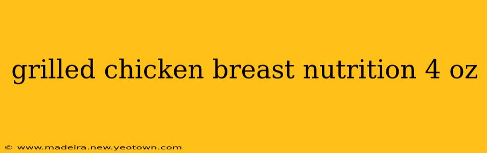 grilled chicken breast nutrition 4 oz