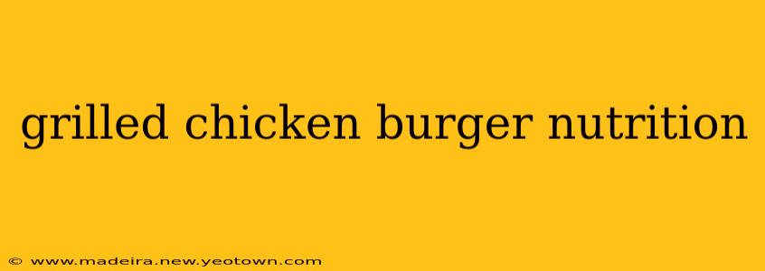 grilled chicken burger nutrition