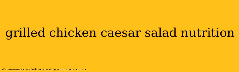 grilled chicken caesar salad nutrition